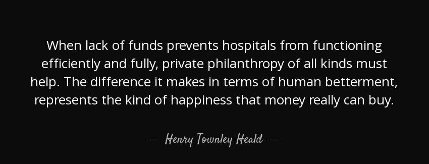 quote when lack of funds prevents hospitals from functioning efficiently and fully private henry townley heald Quotes