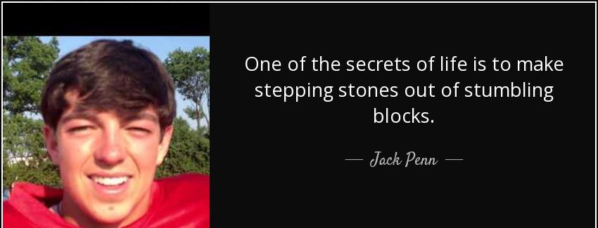 quote one of the secrets of life is to make stepping stones out of stumbling blocks jack penn Quotes