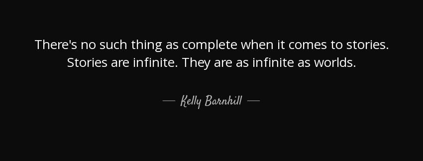 quote there s no such thing as complete when it comes to stories stories are infinite they kelly barnhill Quotes