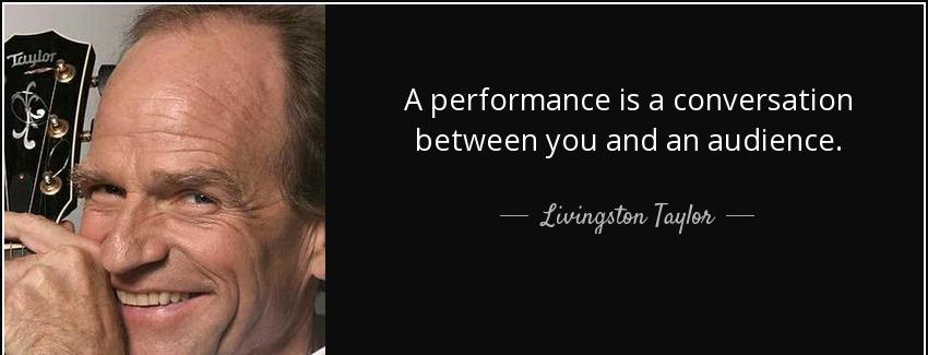 quote a performance is a conversation between you and an audience livingston taylor Quotes