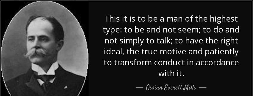 quote this it is to be a man of the highest type to be and not seem to do and not simply to ossian everett mills Quotes