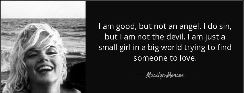 quote i am good but not an angel i do sin but i am not the devil i am just a small girl in marilyn monroe Quotes