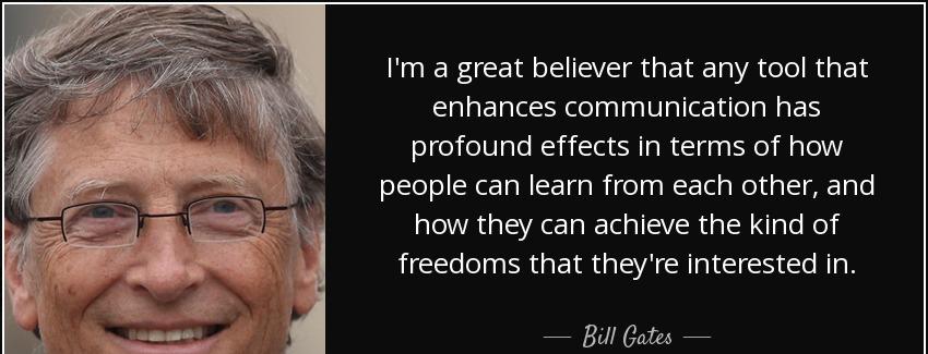 quote i m a great believer that any tool that enhances communication has profound effects bill gates Quotes