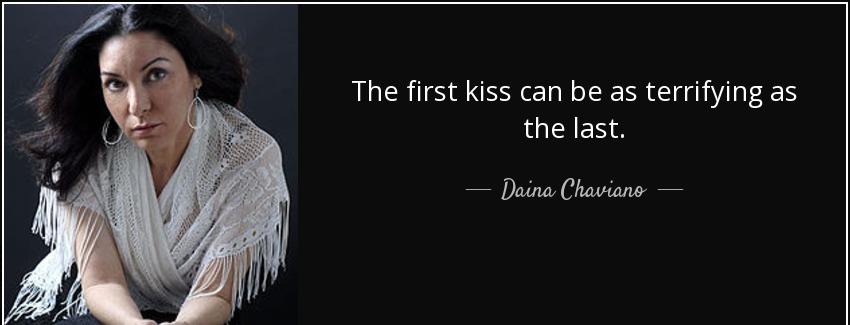 quote the first kiss can be as terrifying as the last daina chaviano Quotes
