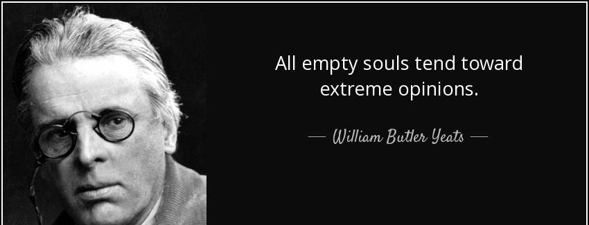 quote all empty souls tend toward extreme opinions william butler yeats Quotes