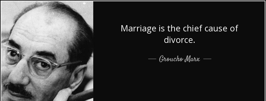 quote marriage is the chief cause of divorce groucho marx Quotes