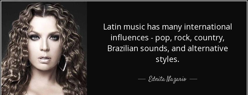 quote latin music has many international influences pop rock country brazilian sounds and ednita nazario Quotes