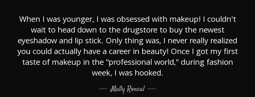 quote when i was younger i was obsessed with makeup i couldn t wait to head down to the drugstore mally roncal Quotes