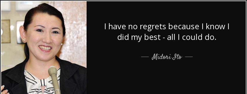 quote i have no regrets because i know i did my best all i could do midori ito Quotes