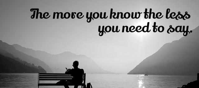 Quotation Jim Rohn The more you know the less you need to say Quotes