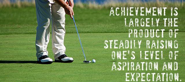 Quotation Jack Nicklaus Achievement is largely the product of steadily raising one s Quotes