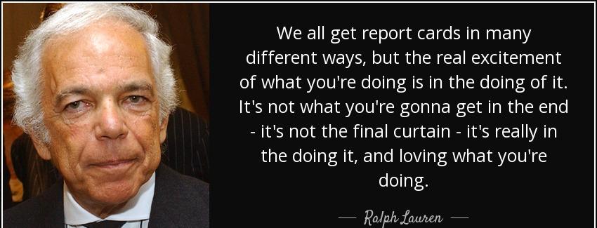 quote we all get report cards in many different ways but the real excitement of what you re ralph lauren Quotes