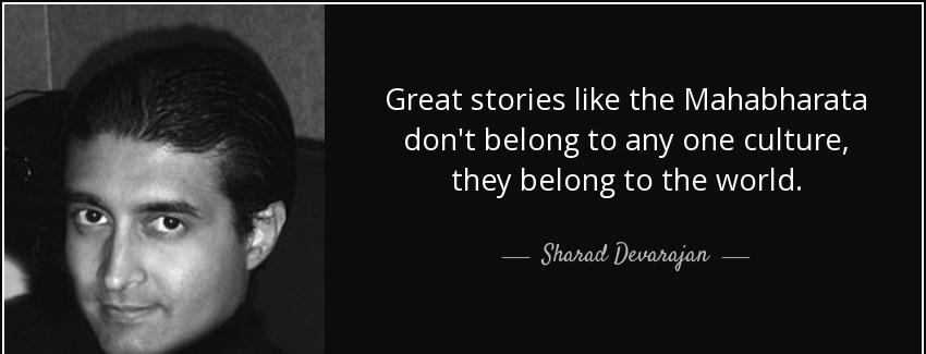 quote great stories like the mahabharata don t belong to any one culture they belong to the sharad devarajan Quotes