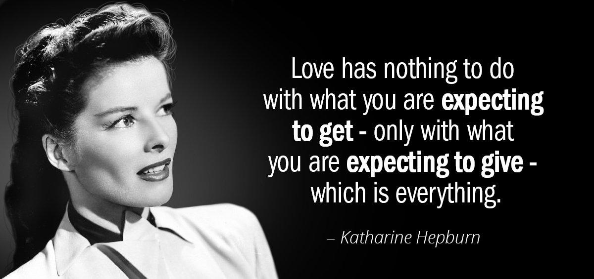 Quotation Katharine Hepburn Love has nothing to do with what you are expecting Quotes