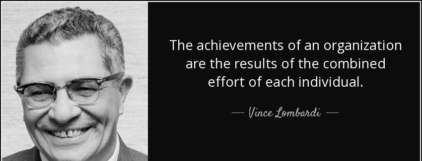 quote the achievements of an organization are the results of the combined effort of each individual vince lombardi Quotes