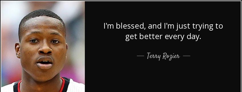 quote i m blessed and i m just trying to get better every day terry rozier Quotes
