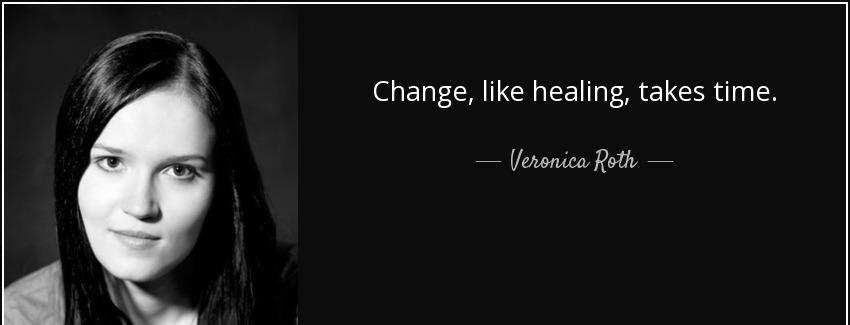 quote change like healing takes time veronica roth Quotes