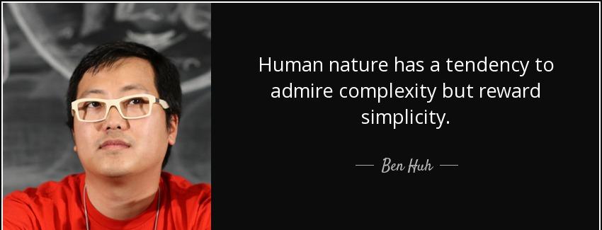 quote human nature has a tendency to admire complexity but reward simplicity ben huh Quotes