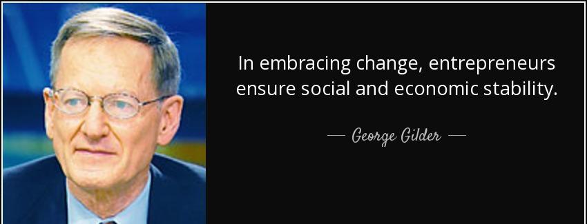 quote in embracing change entrepreneurs ensure social and economic stability george gilder Quotes