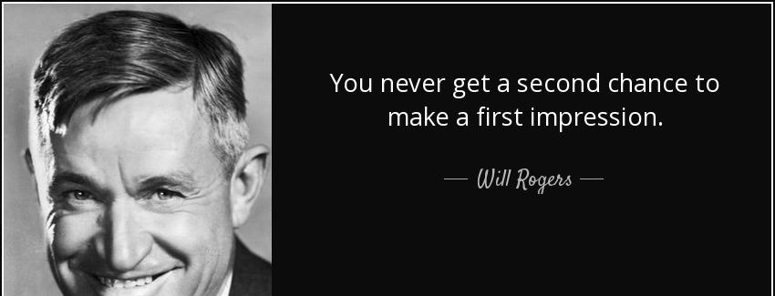 quote you never get a second chance to make a first impression will rogers Quotes