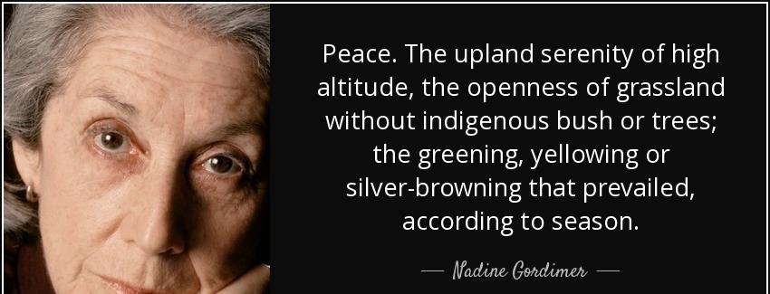 quote peace the upland serenity of high altitude the openness of grassland without indigenous nadine gordimer Quotes