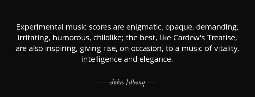 quote experimental music scores are enigmatic opaque demanding irritating humorous childlike john tilbury Quotes