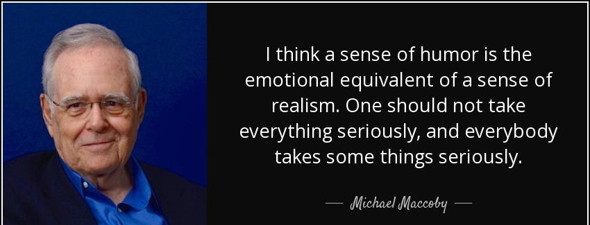 quote i think a sense of humor is the emotional equivalent of a sense of realism one should michael maccoby Quotes