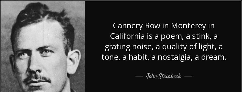 quote cannery row in monterey in california is a poem a stink a grating noise a quality of john steinbeck Quotes
