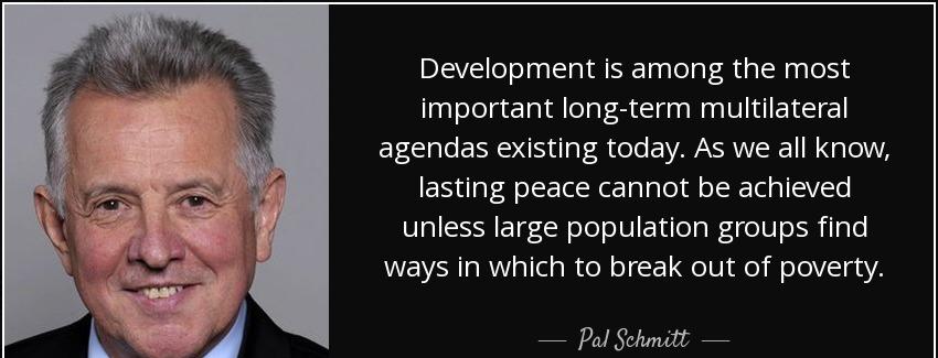 quote development is among the most important long term multilateral agendas existing today pal schmitt Quotes