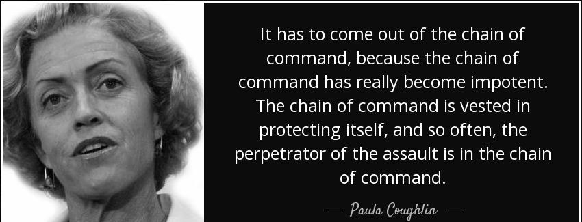 quote it has to come out of the chain of command because the chain of command has really become paula coughlin Quotes
