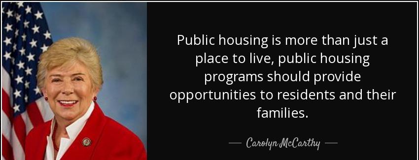 quote public housing is more than just a place to live public housing programs should provide carolyn mccarthy Quotes
