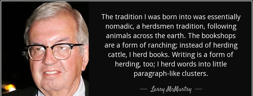 quote the tradition i was born into was essentially nomadic a herdsmen tradition following larry mcmurtry Quotes
