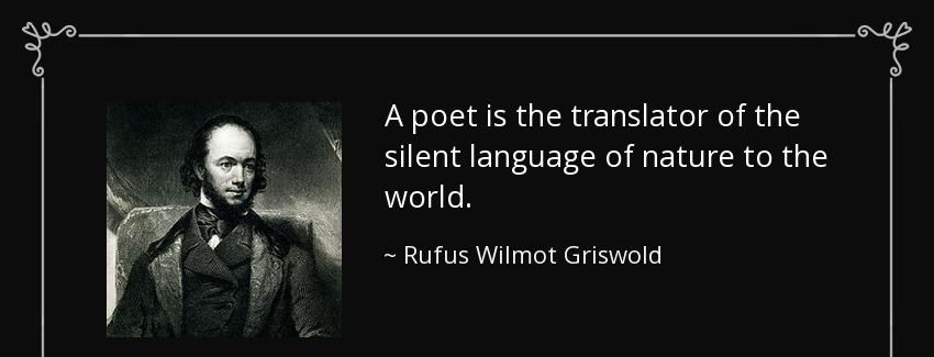 quote a poet is the translator of the silent language of nature to the world rufus wilmot griswold Quotes