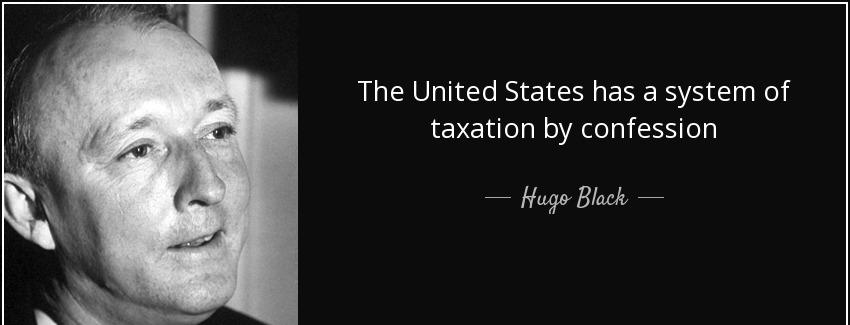quote the united states has a system of taxation by confession hugo black Quotes
