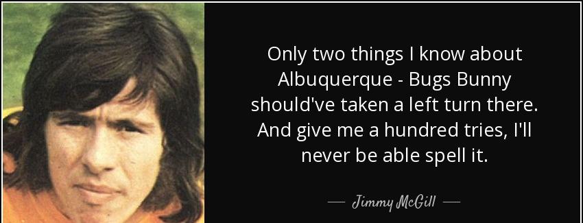 quote only two things i know about albuquerque bugs bunny should ve taken a left turn there jimmy mcgill Quotes