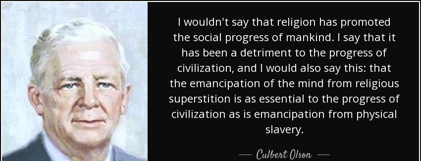 quote i wouldn t say that religion has promoted the social progress of mankind i say that culbert olson Quotes