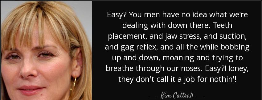 quote easy you men have no idea what we re dealing with down there teeth placement and jaw kim cattrall Quotes