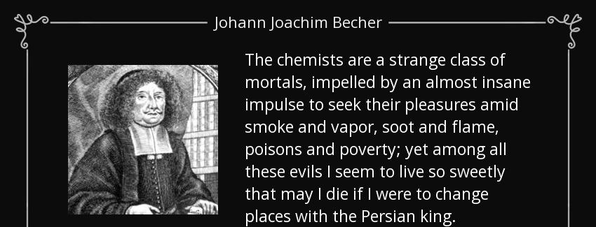quote the chemists are a strange class of mortals impelled by an almost insane impulse to johann joachim becher Quotes