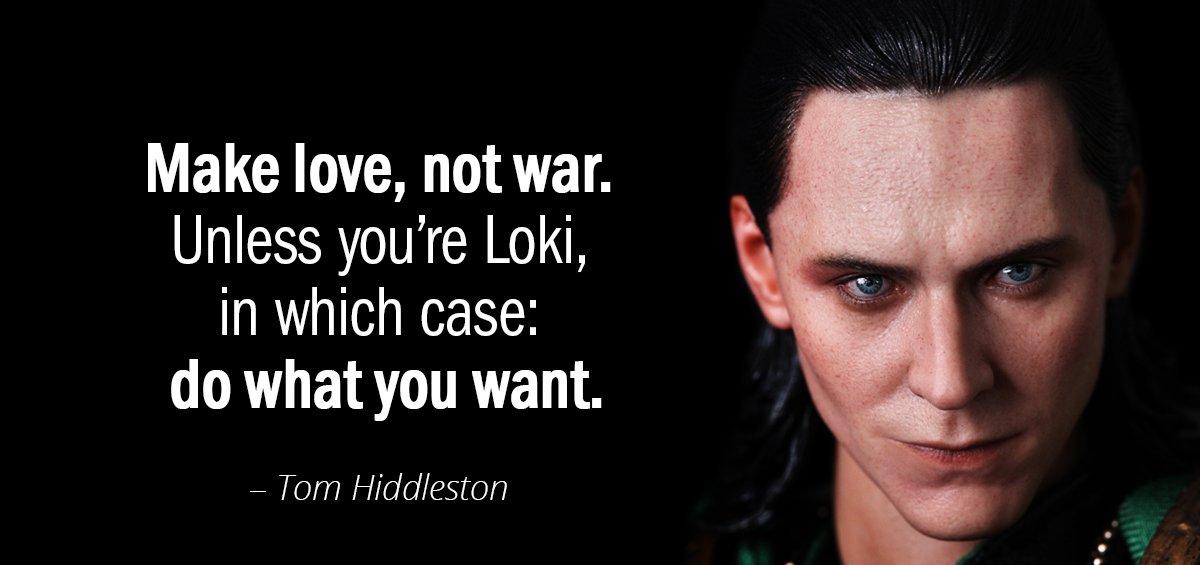 Quotation Tom Hiddleston Make love not war Unless you re Loki in which Quotes