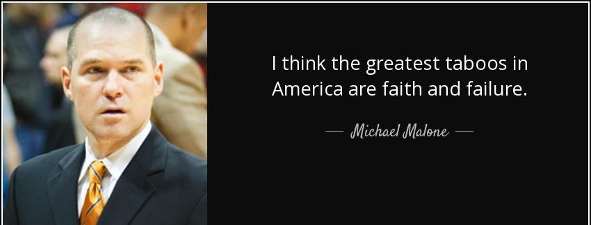quote i think the greatest taboos in america are faith and failure michael malone Quotes