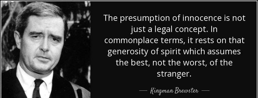 quote the presumption of innocence is not just a legal concept in commonplace terms it rests kingman brewster Quotes