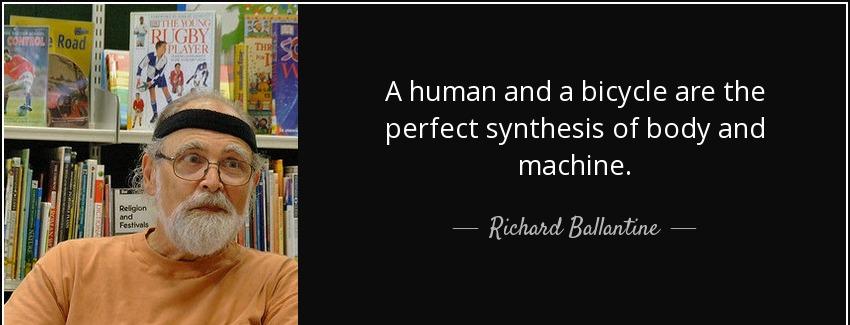 quote a human and a bicycle are the perfect synthesis of body and machine richard ballantine Quotes
