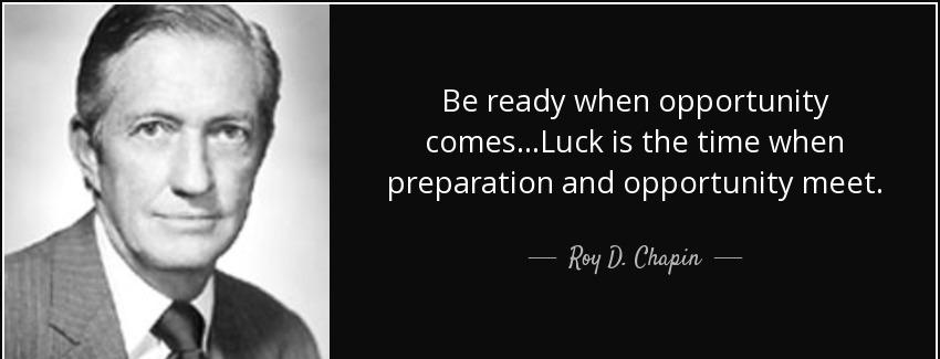 quote be ready when opportunity comes luck is the time when preparation and opportunity meet roy d chapin Quotes