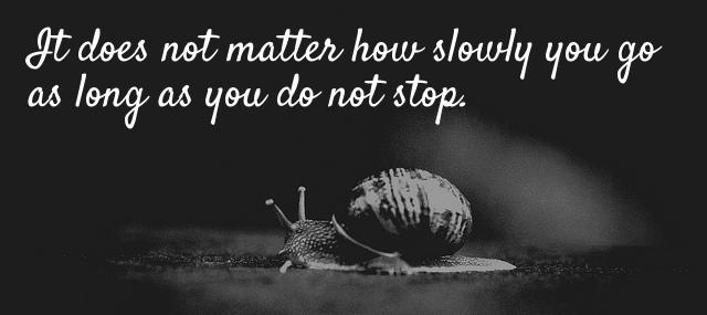 Quotation Confucius It does not matter how slowly you go as long Quotes