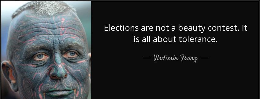 quote elections are not a beauty contest it is all about tolerance vladimir franz Quotes