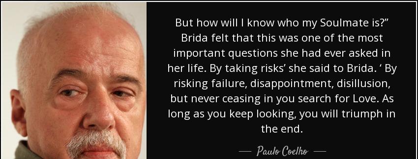 quote but how will i know who my soulmate is brida felt that this was one of the most important paulo coelho Quotes