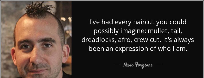 quote i ve had every haircut you could possibly imagine mullet tail dreadlocks afro crew cut marc forgione Quotes