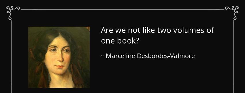 quote are we not like two volumes of one book marceline desbordes valmore Quotes