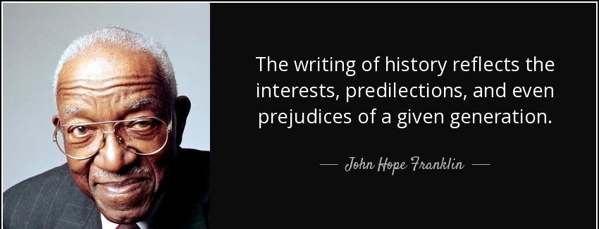 quote the writing of history reflects the interests predilections and even prejudices of a john hope franklin Quotes