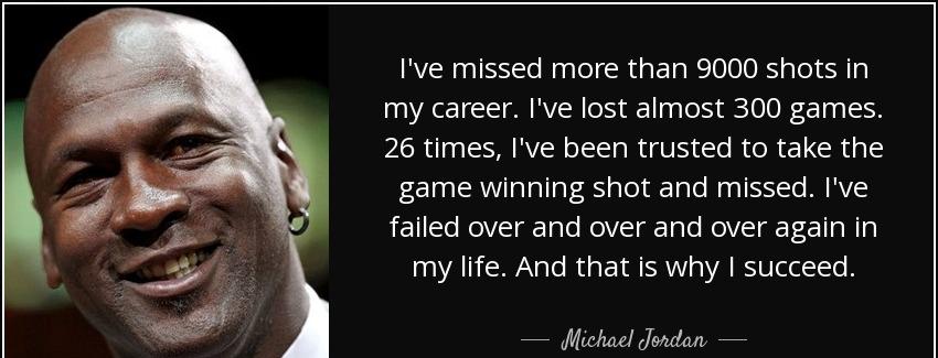 quote i ve missed more than 9000 shots in my career i ve lost almost 300 games 26 times i michael jordan Quotes